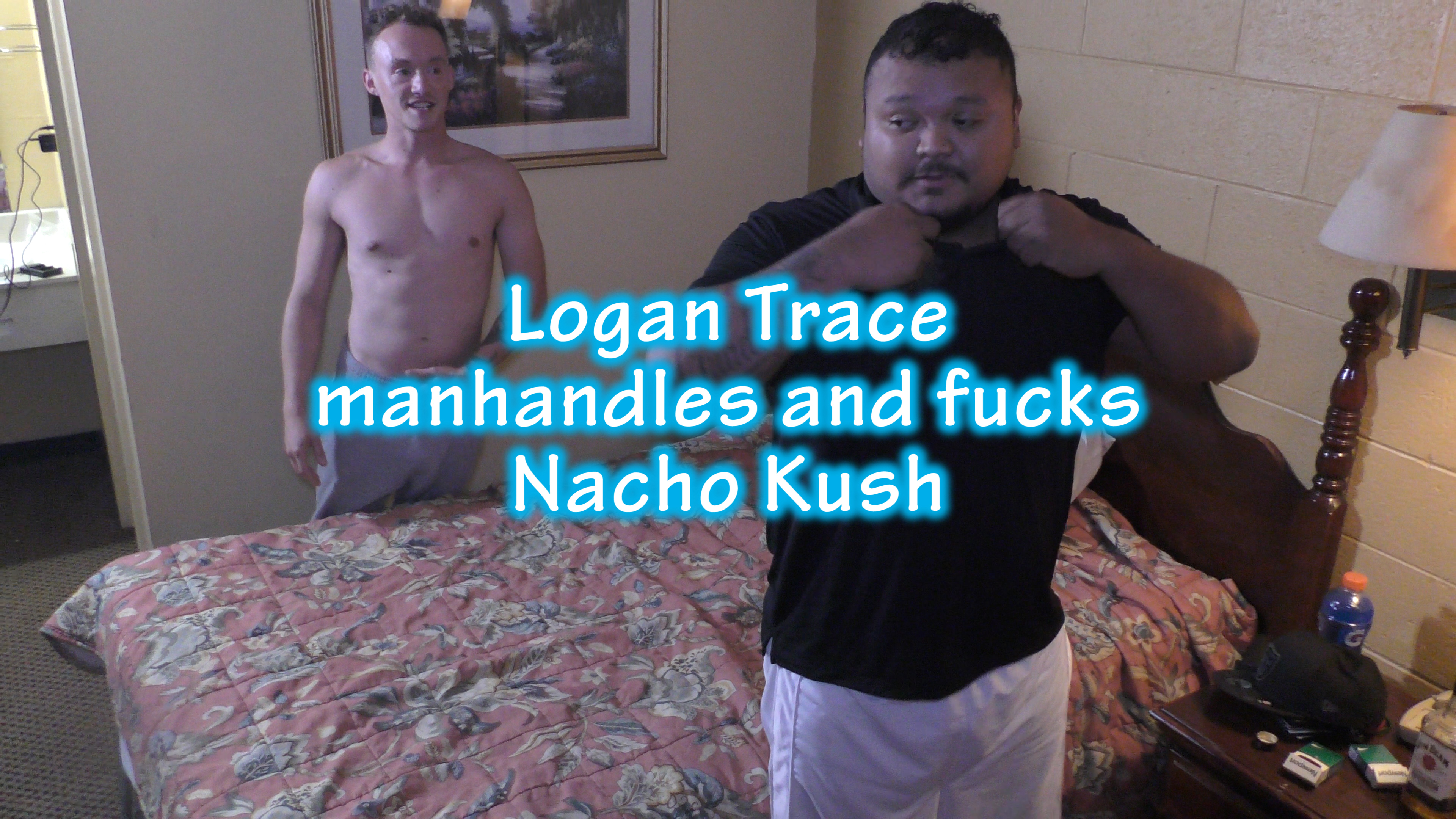 Logan Trace manhandles and creampies Nacho Kush